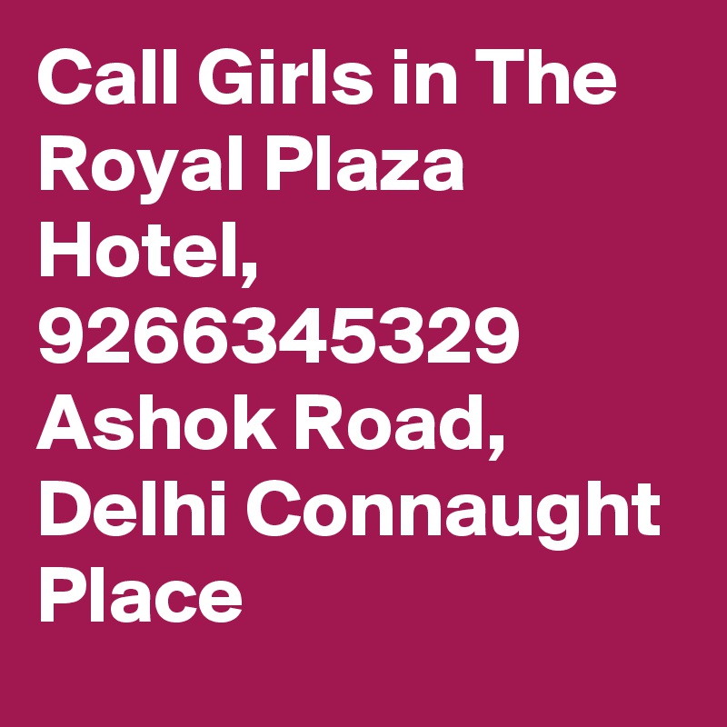 Call Girls in The Royal Plaza Hotel, 9266345329 Ashok Road, Delhi Connaught Place