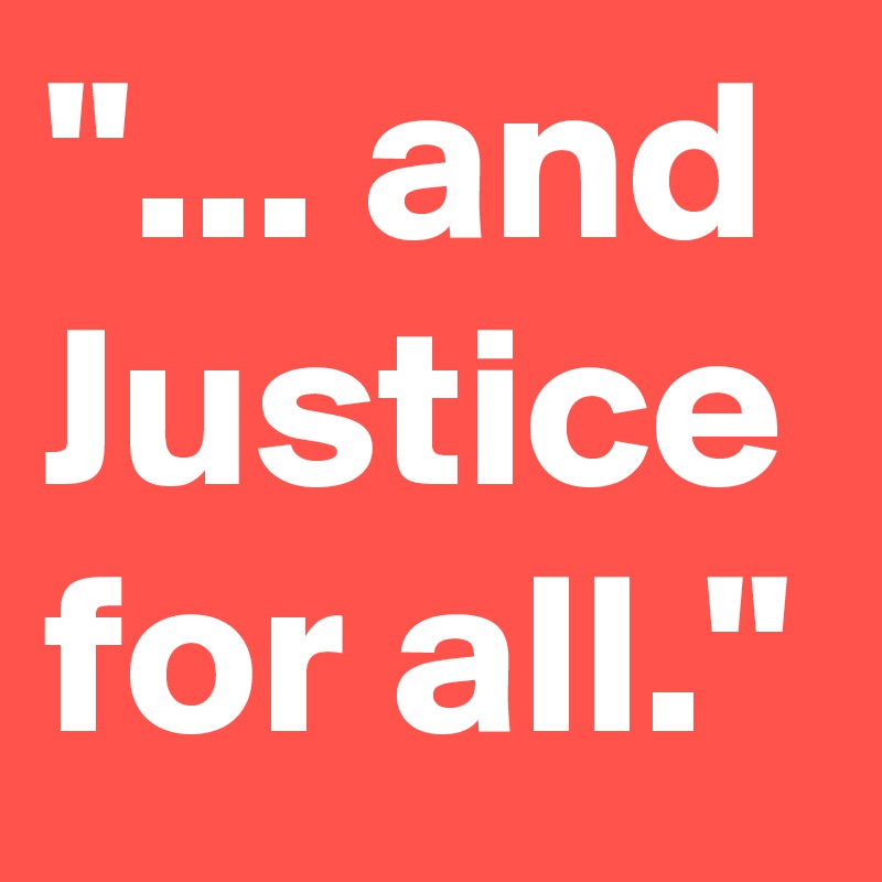 "... and Justice for all."