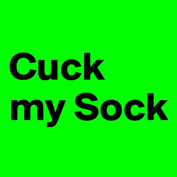 
Cuck my Sock