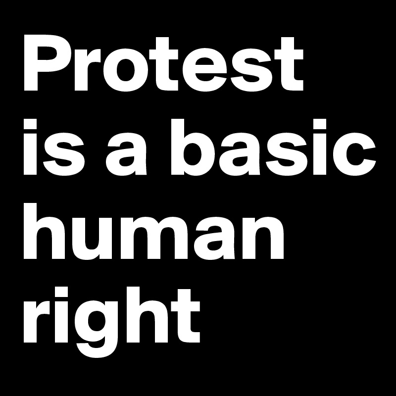 Protest is a basic human right