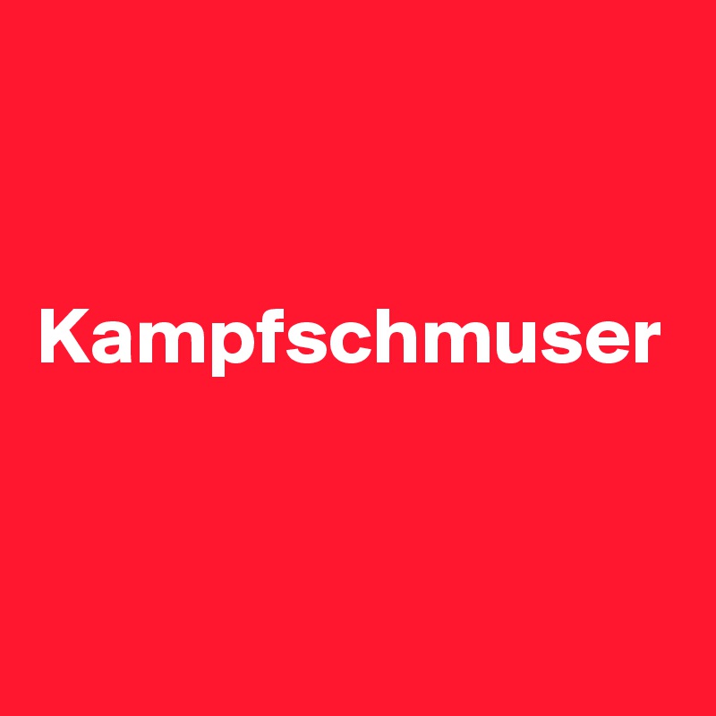 


Kampfschmuser