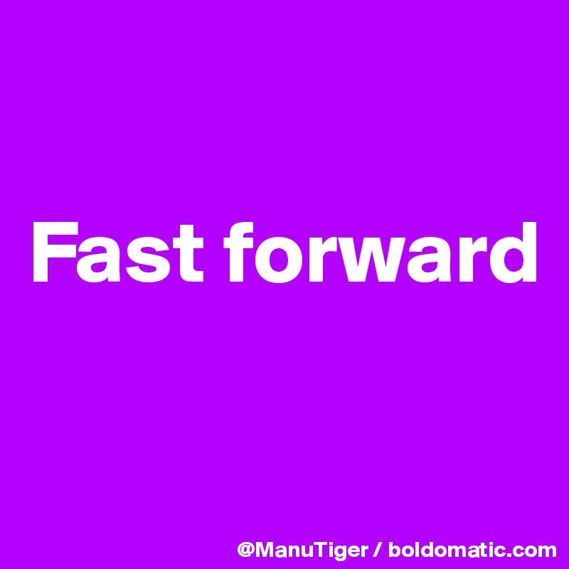 

Fast forward


