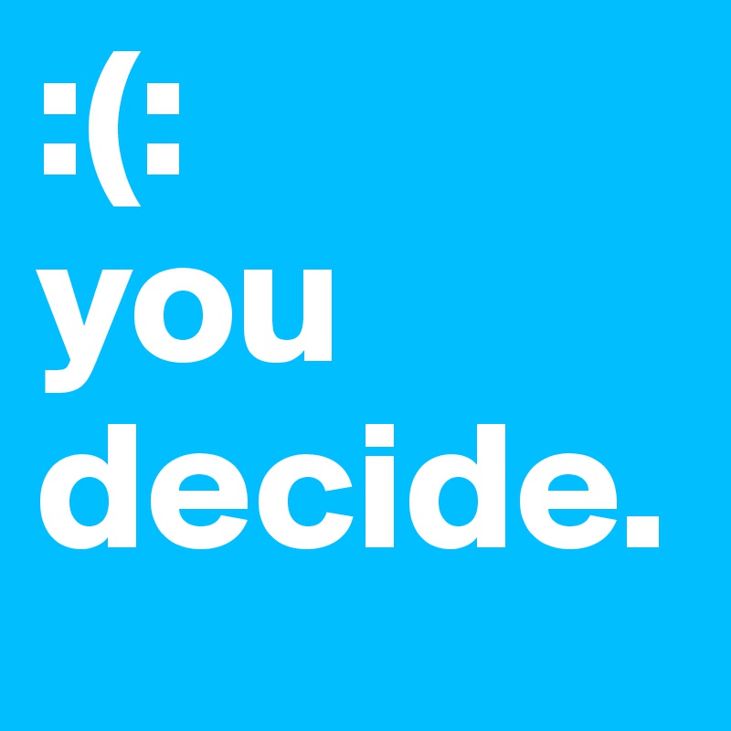 :(:
you decide.