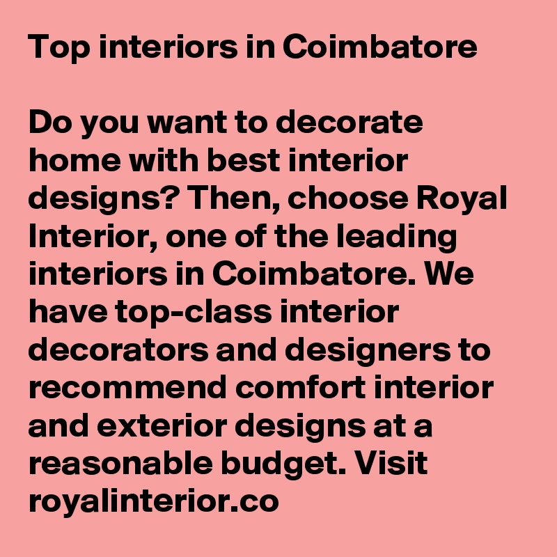Top interiors in Coimbatore

Do you want to decorate home with best interior designs? Then, choose Royal Interior, one of the leading interiors in Coimbatore. We have top-class interior decorators and designers to recommend comfort interior and exterior designs at a reasonable budget. Visit royalinterior.co 