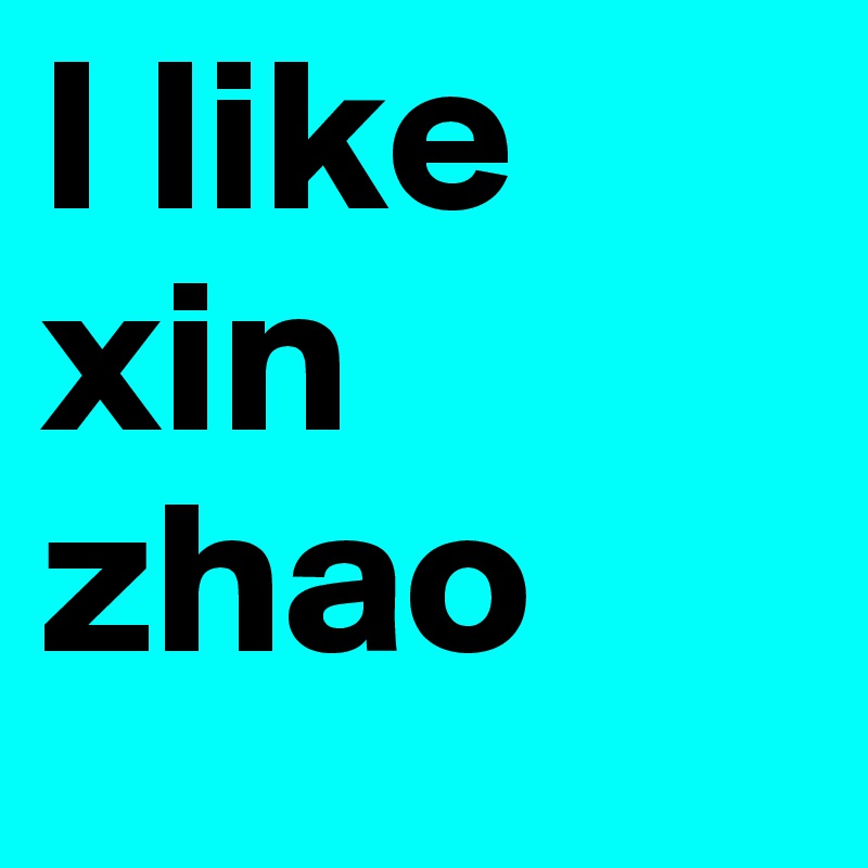 I like xin zhao 