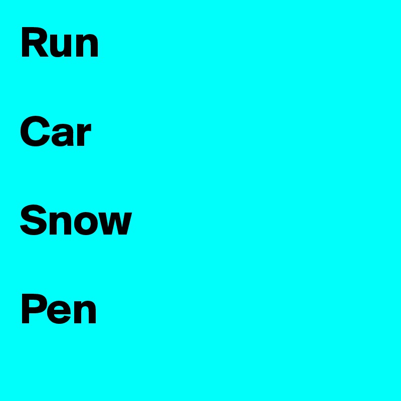Run

Car

Snow

Pen
