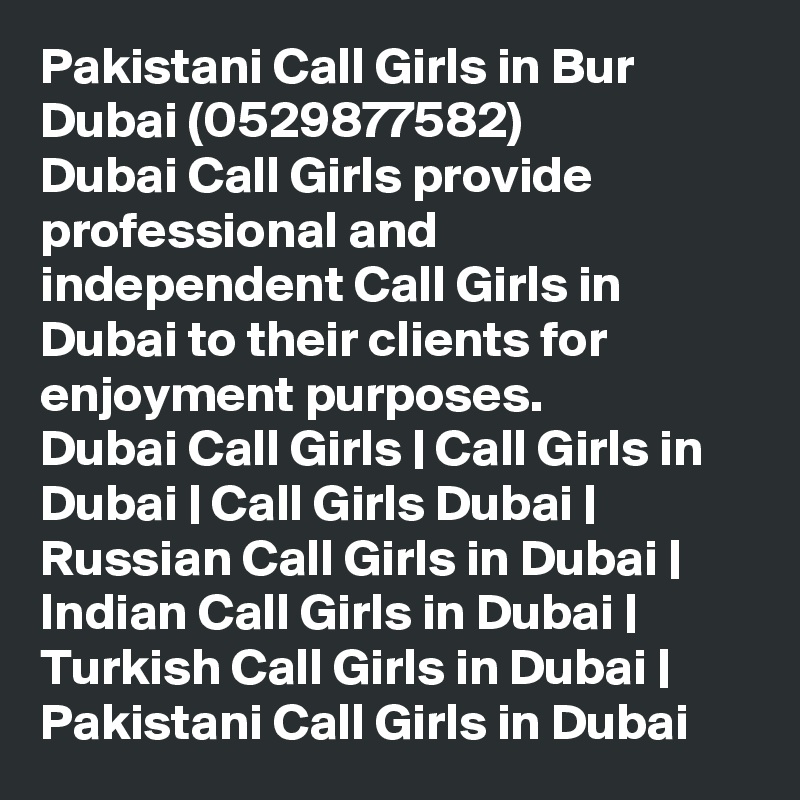 Pakistani Call Girls In Bur Dubai 0529877582 Dubai Call Girls Provide Professional And