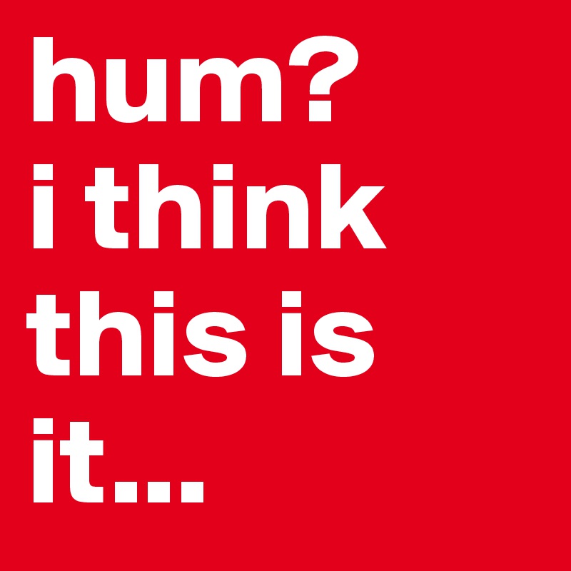 hum?
i think this is it...