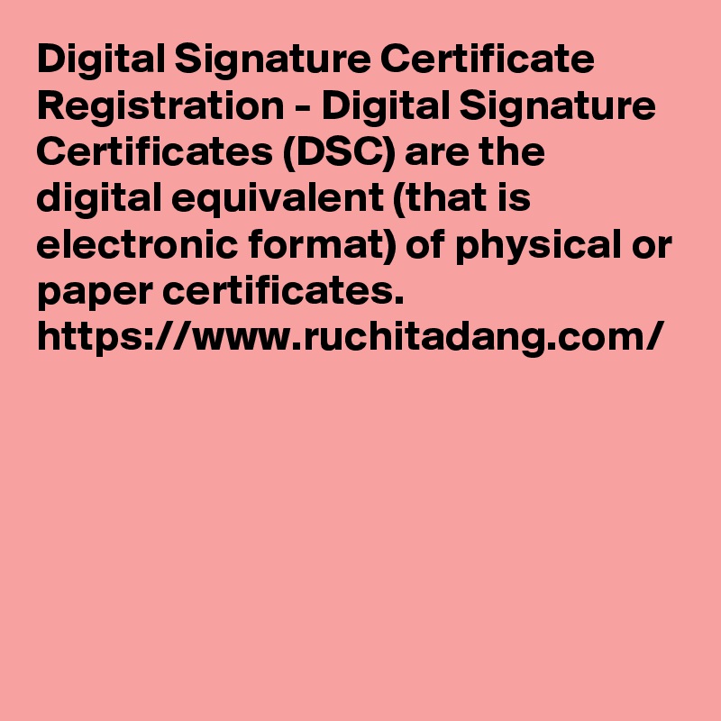 Digital Signature Certificate Registration - Digital Signature Certificates (DSC) are the digital equivalent (that is electronic format) of physical or paper certificates. 
https://www.ruchitadang.com/