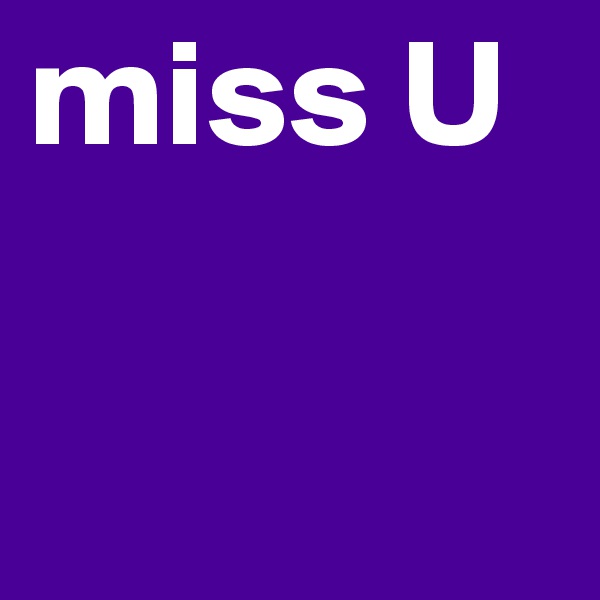 miss U