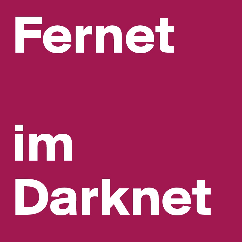 Fernet

im Darknet