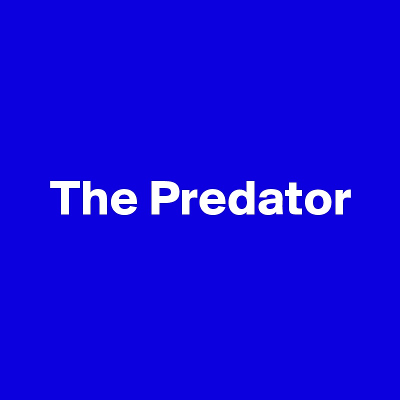 


   The Predator


