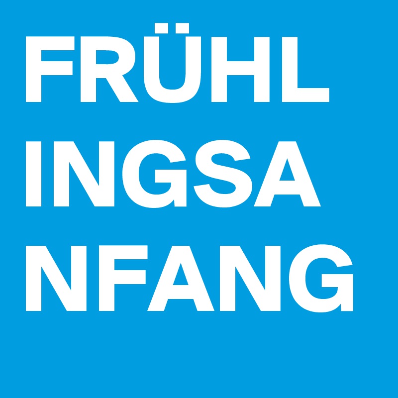 FRÜHL
INGSA
NFANG