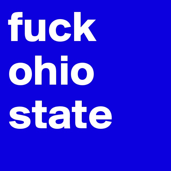 fuck ohio state 