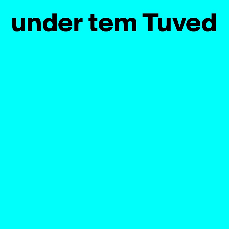 under tem Tuved





