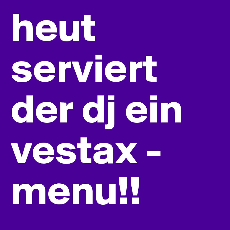 heut serviert der dj ein vestax - menu!! 