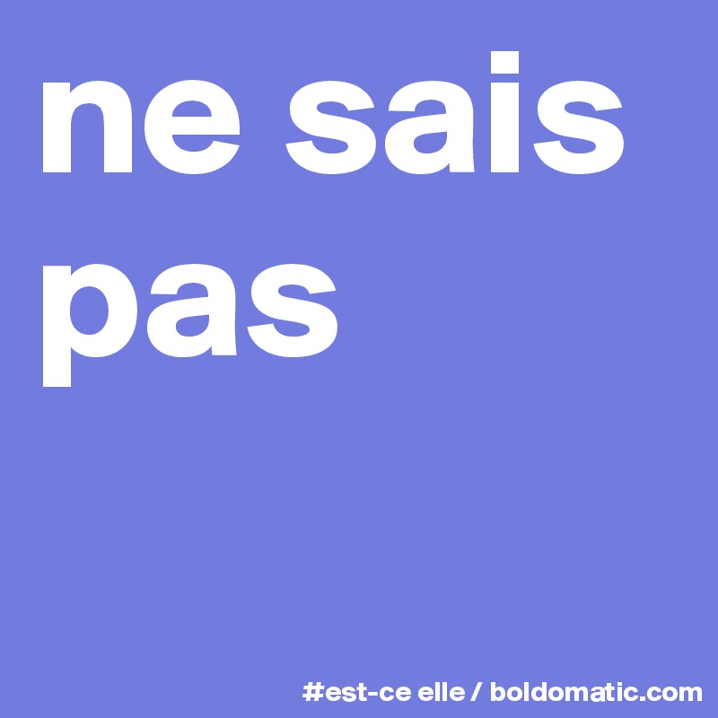ne sais pas