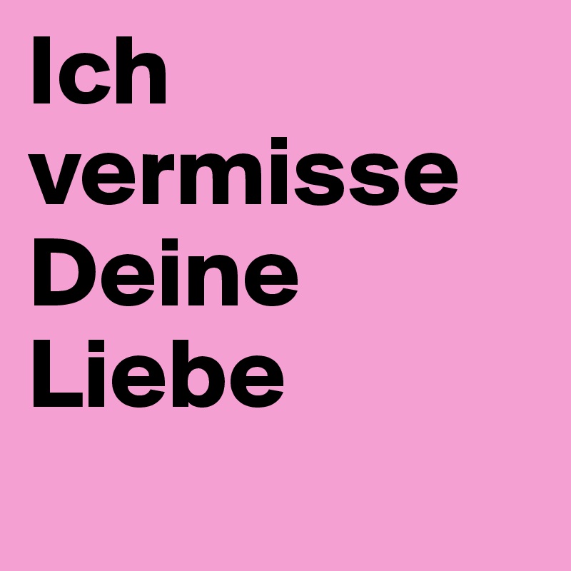 Nähe ich vermisse deine Wenn jemand