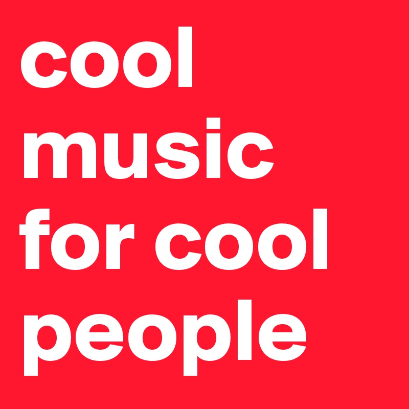 cool music for cool people