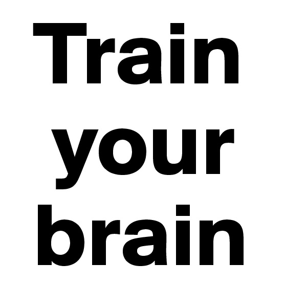  Train  
  your 
 brain 