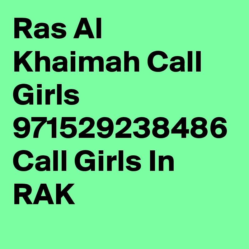 Ras Al Khaimah Call Girls 971529238486 Call Girls In RAK