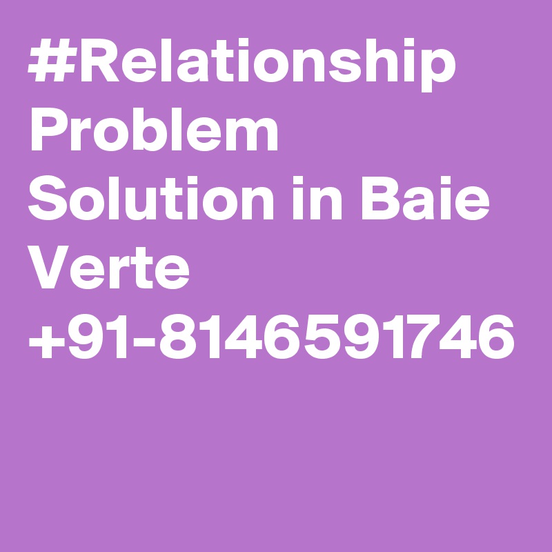 #Relationship Problem Solution in Baie Verte +91-8146591746
