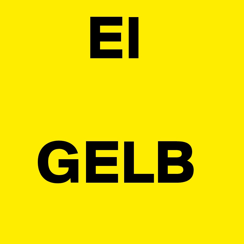       EI

  GELB