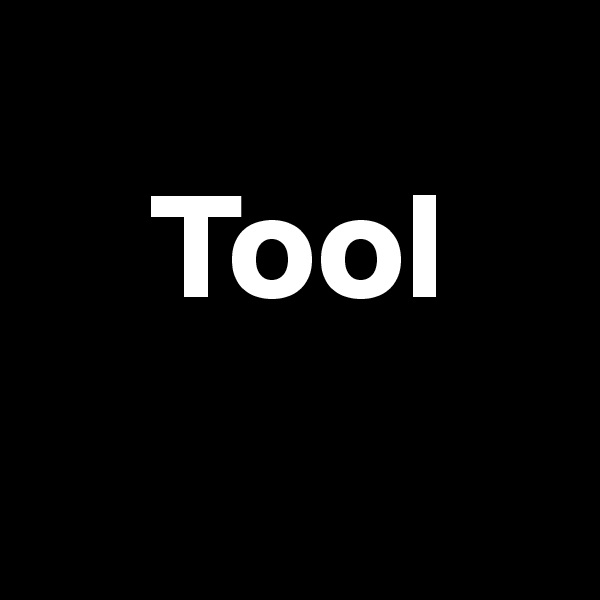 
    Tool