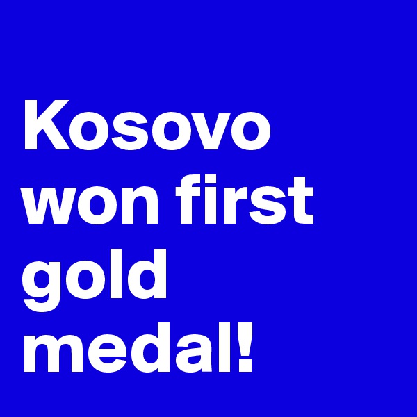 
Kosovo won first gold medal! 