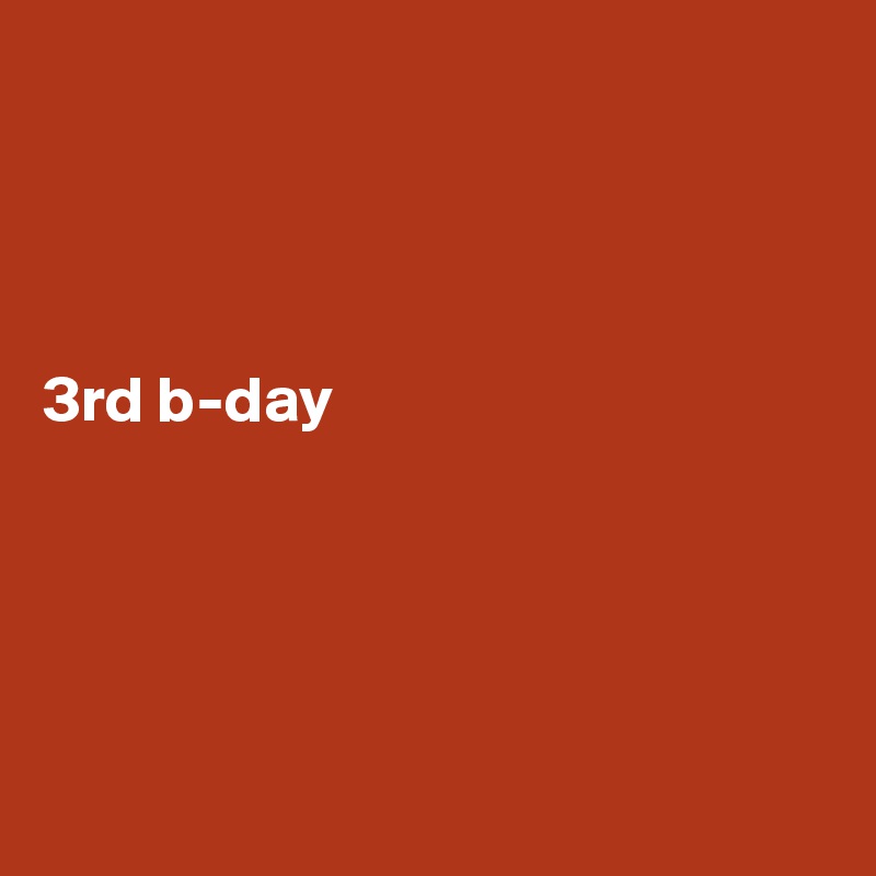 




3rd b-day





