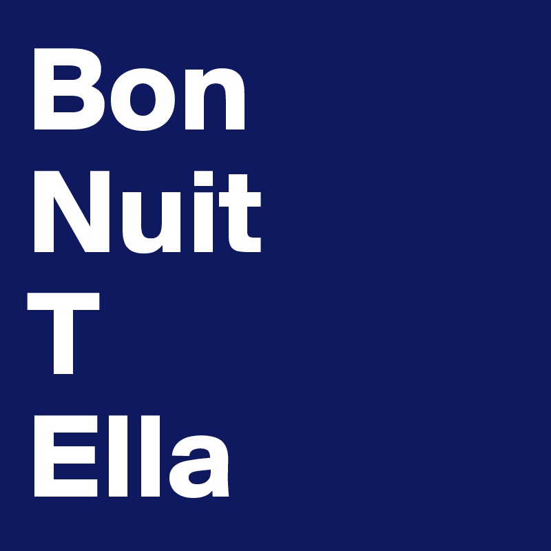 Bon
Nuit
T
Ella