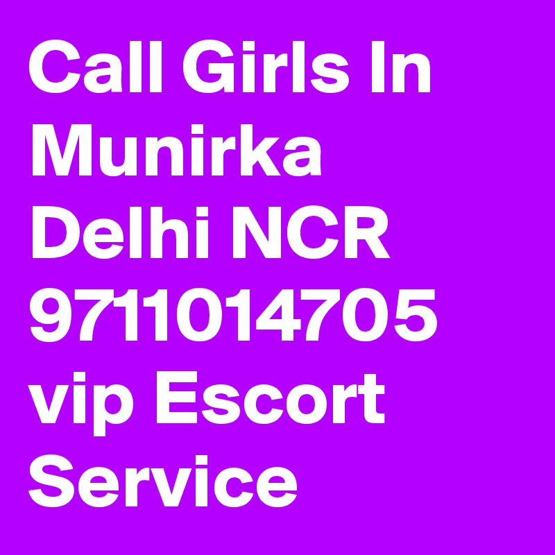 Call Girls In Munirka Delhi NCR 9711014705 vip Escort Service  