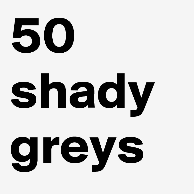 50 shady greys