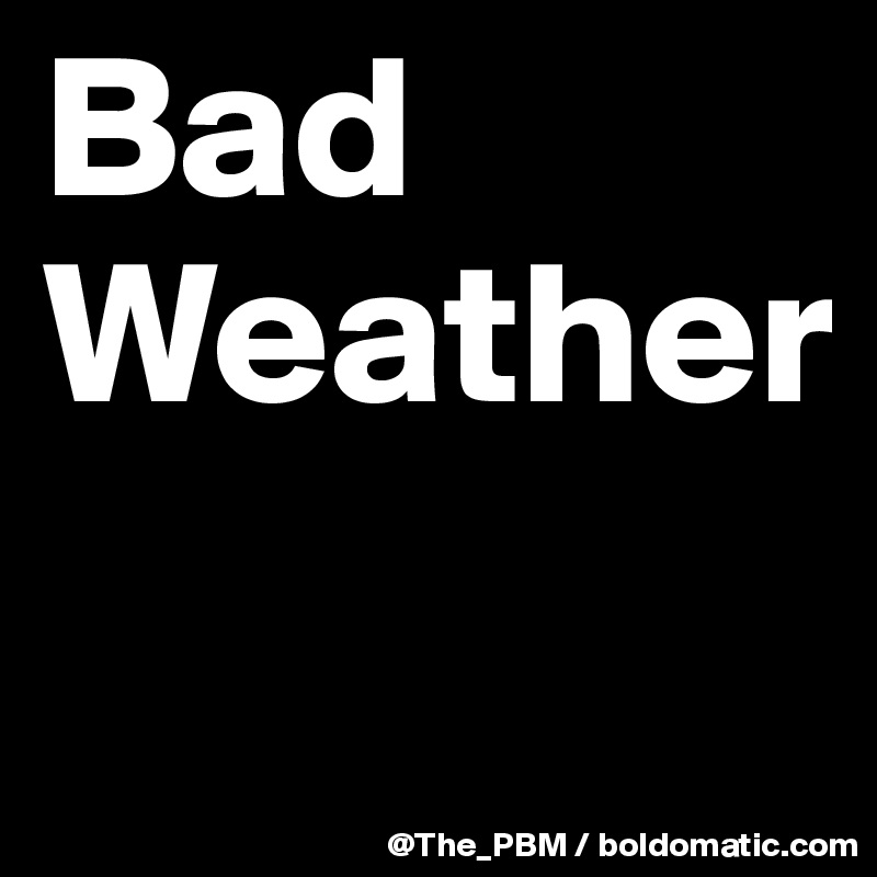 Bad Weather
