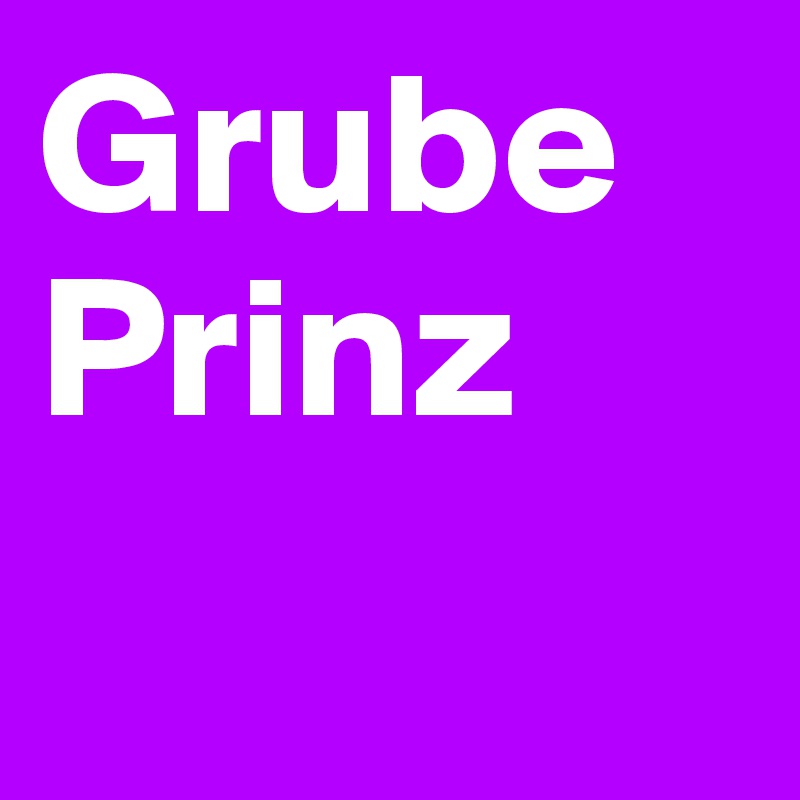 Grube 
Prinz