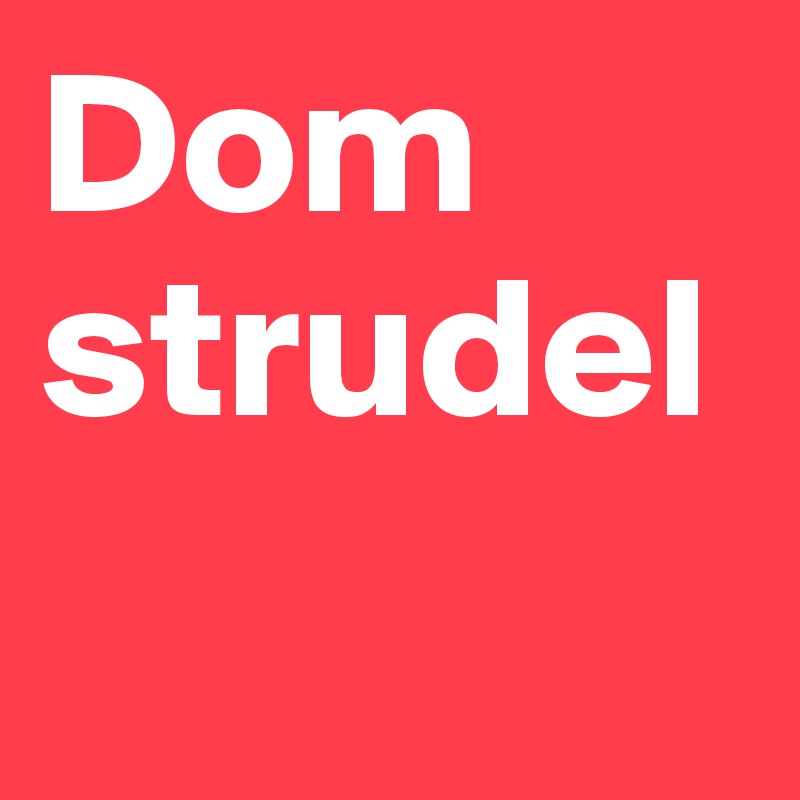 Dom strudel 