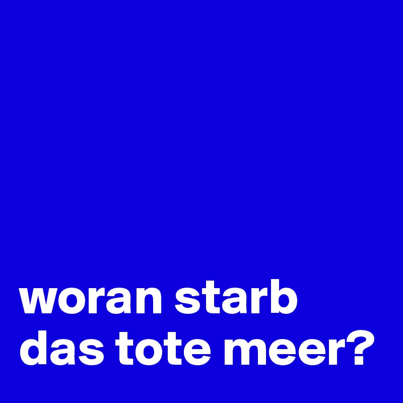 




woran starb das tote meer?