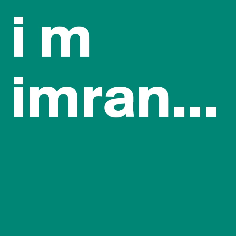 i m 
imran...