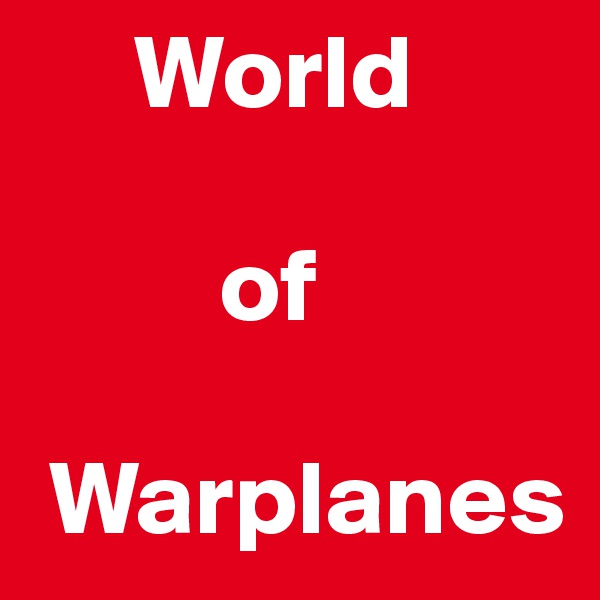      World          
       
         of       

 Warplanes