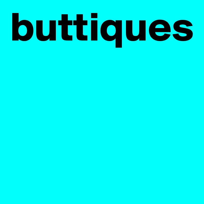 buttiques


