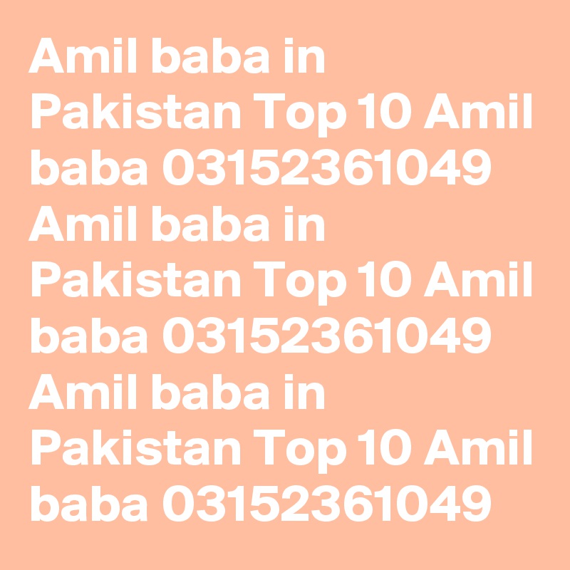 Amil baba in Pakistan Top 10 Amil baba 03152361049 Amil baba in Pakistan Top 10 Amil baba 03152361049 Amil baba in Pakistan Top 10 Amil baba 03152361049 