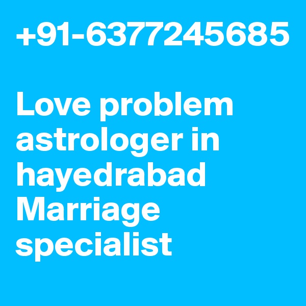+91-6377245685

Love problem astrologer in hayedrabad
Marriage specialist