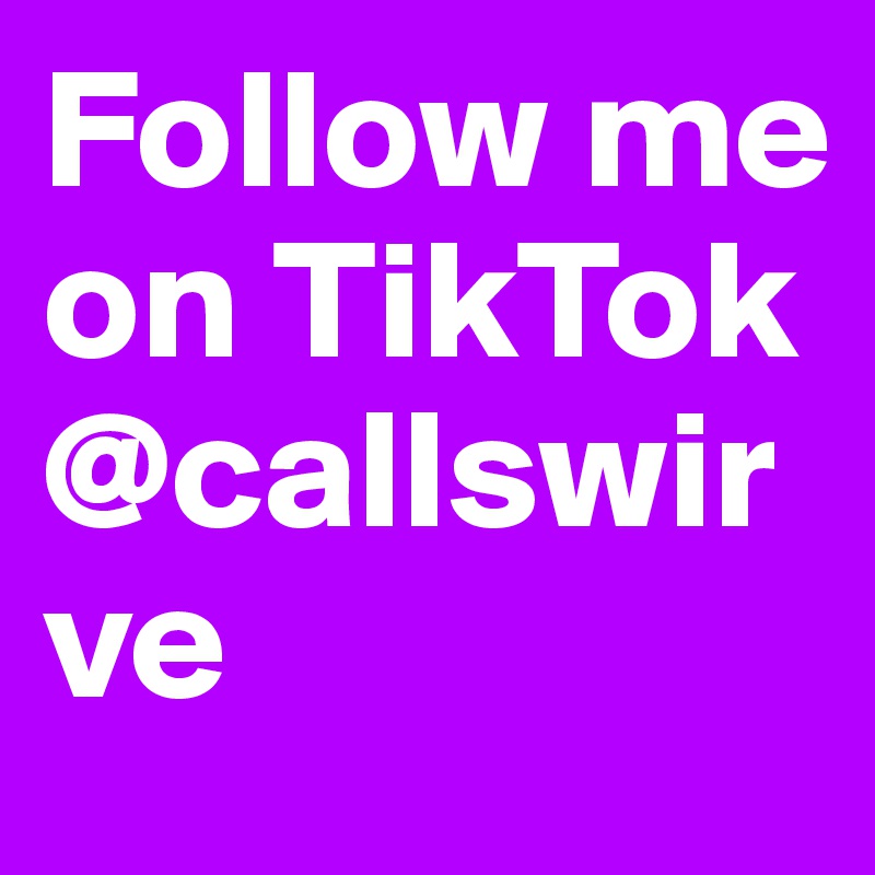 Follow me on TikTok @callswirve