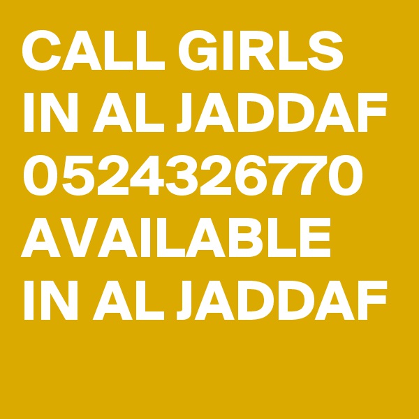 CALL GIRLS IN AL JADDAF 0524326770 AVAILABLE IN AL JADDAF