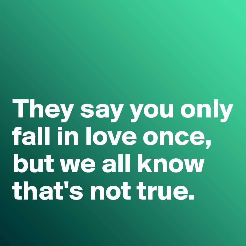 Once love in you fall only They Say