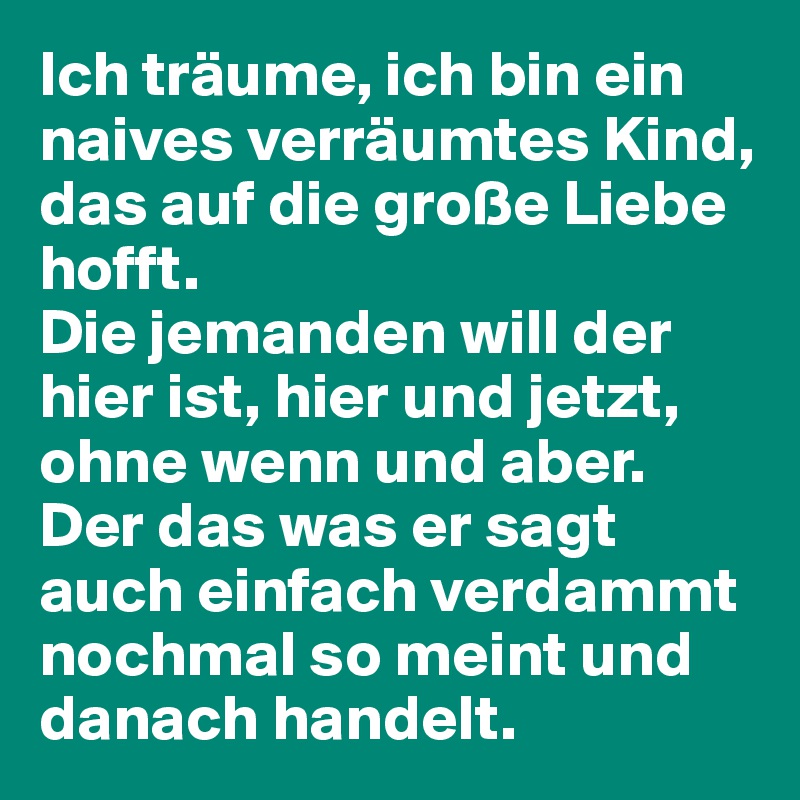 Ich Träume Ich Bin Ein Naives Verräumtes Kind Das Auf Die Große Liebe Hofft Die Jemanden Will 