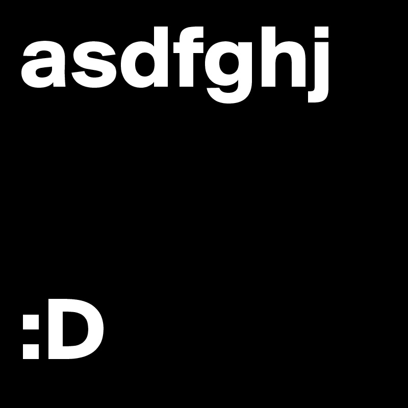 asdfghj


:D