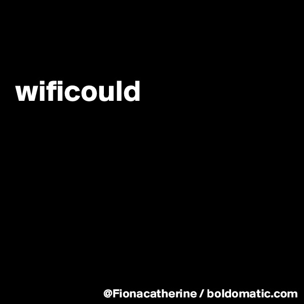 

wificould





