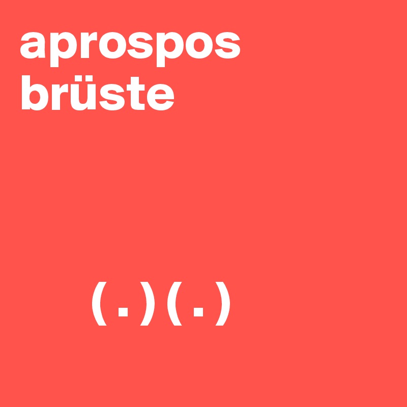 aprospos brüste



       ( . ) ( . )
