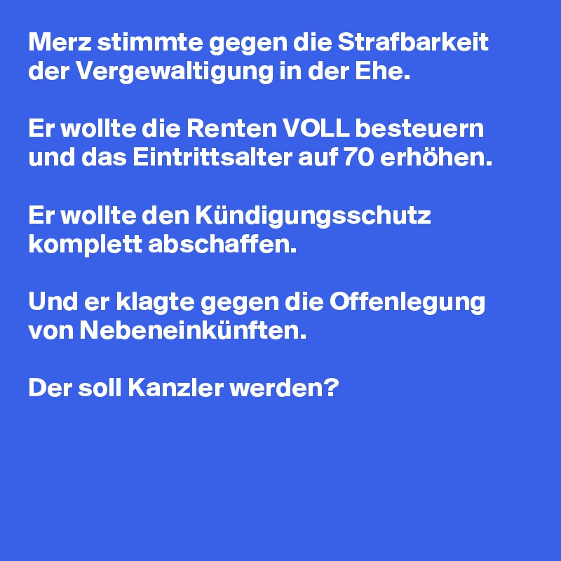 Merz Stimmte Gegen Die Strafbarkeit Der Vergewaltigung In Der Ehe Er Wollte Die Renten Voll Besteuern